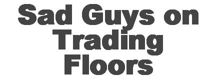 sad guys on trading floor